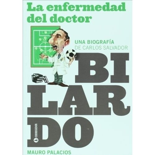 LA ENFERMEDAD DEL DOCTOR - BIOGRAFIA DE CARLOS BILARDO