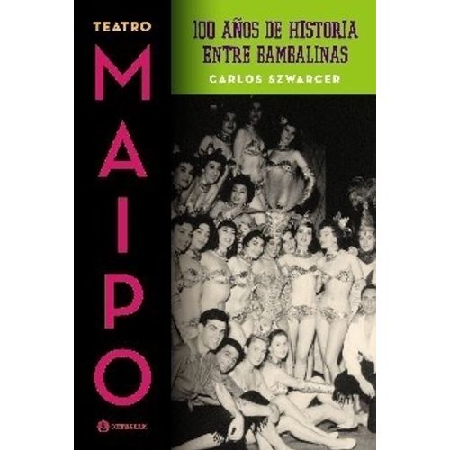 TEATRO MAIPO - 100 AÑOS ENTRE BAMBALINAS - CARLOS SZWARCER