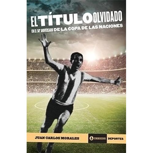 EL TITULO OLVIDADO - EN EL 50 ANIVERSARIO DE LA COPA DE LAS