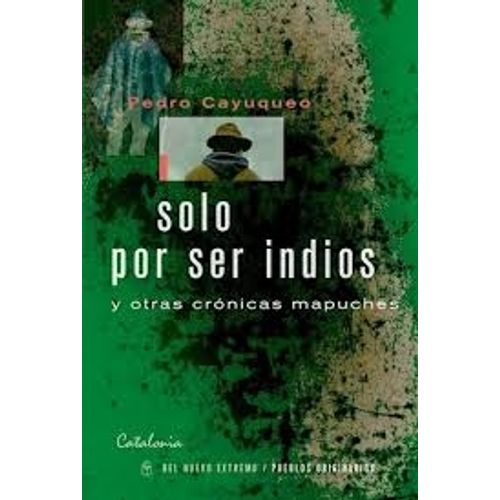 SOLO POR SER INDIOS - PEDRO CAYUQUEO