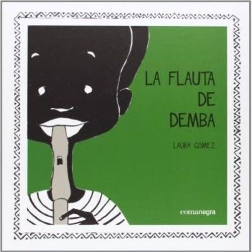 LIBRO LA FLAUTA DE DEMBA - LAURA GOMEZ LIBRO LA FLAUTA DE DEMBA - LAURA GOMEZ