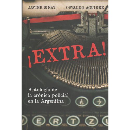 EXTRA - ANTOLOGIA DE LA CRONICA POLICIAL EN LA ARGENTINA