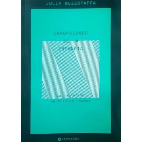 IRRUPCIONES DE LA INFANCIA - LA NARRATIVA DE SILVINA OCAMPO