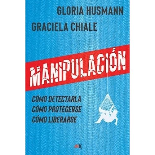 MANIPULACION - COMO DETECTARLA, COMO PROTEGERSE, COMO LIBERA