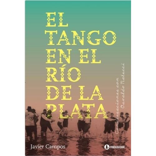 EL TANGO EN EL RIO DE LA PLATA - JAVIER CAMPOS