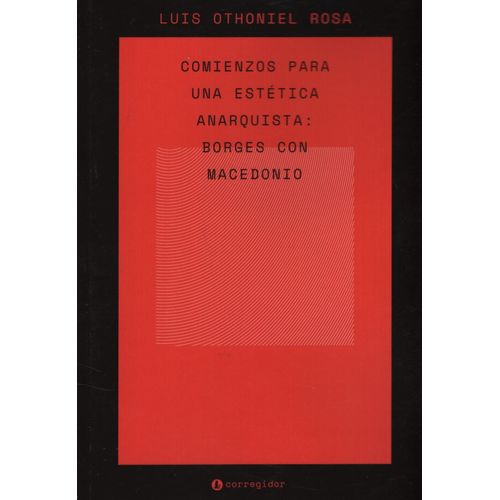 COMIENZOS PARA UNA ESTETICA ANARQUISTA - BORGES CON MACEDONI