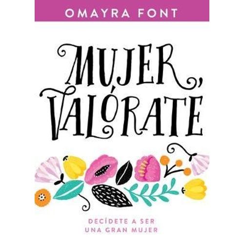 MUJER VALORATE - DECIDETE A SER UNA GRAN MUJER - OMAYRA FONT