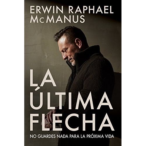 LA ULTIMA FLECHA - ERWIN MCMANUS