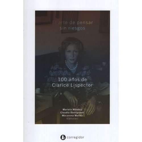 EL ARTE DE PENSAR SIN RIESGOS - 100 AÑOS DE CLARICE LISPECTO