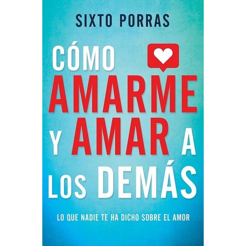 COMO AMARME Y AMAR A LOS DEMAS - SIXTO PORRAS