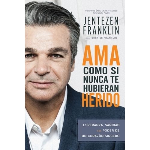 AMA COMO SI NUNCA TE HUBIERAN HERIDO - JENTEZEN FRANKLIN