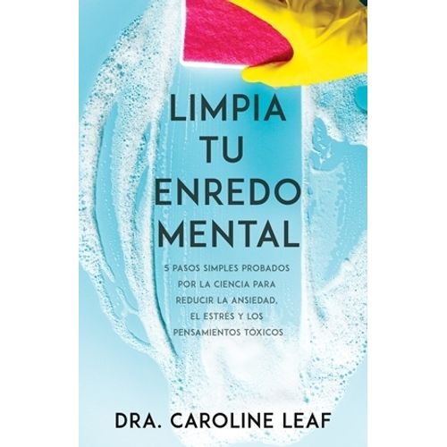 LIMPIA TU ENREDO MENTAL - DR. CAROLINE LEAF