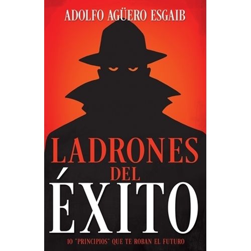 LADRONES DEL EXITO - ADOLFO AGUERO ESGAIB