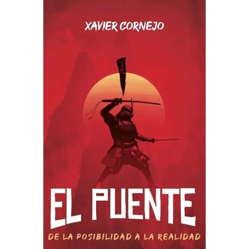 EL PUENTE. DE LA POSIBILIDAD A LA REALIDAD - XAVIER CORNEJO