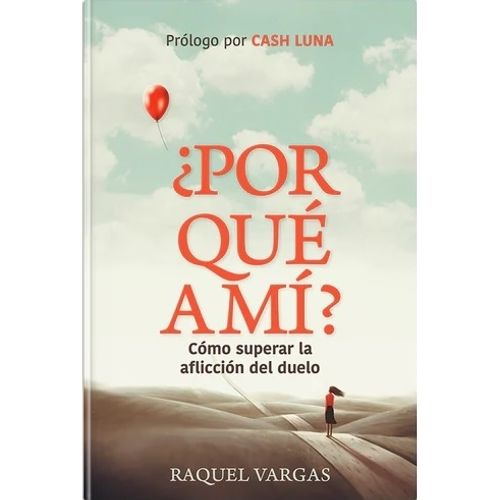 POR QUE A MI? COMO SUPERAR LA AFLICCION DEL DUELO - RAQUEL V