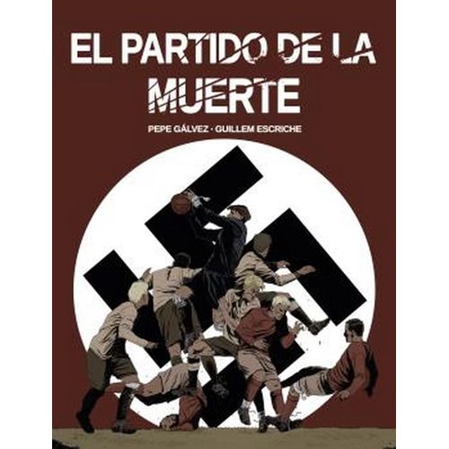 EL PARTIDO DE LA MUERTE - PEDRO GALVEZ - GUILLEM ESCRICHE