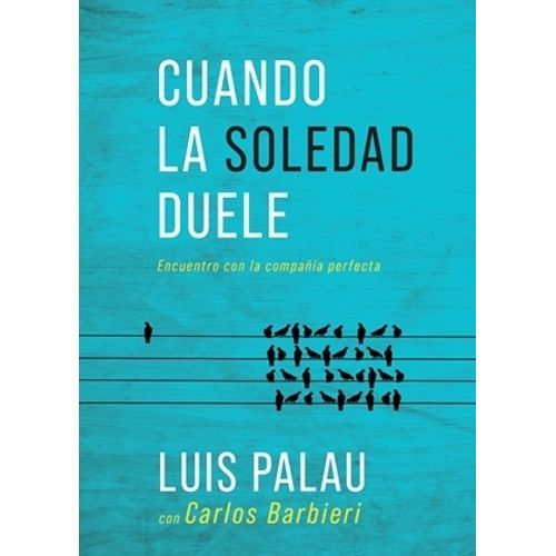 CUANDO LA SOLEDAD DUELE - LUIS PALAU - CARLOS BARBIERI
