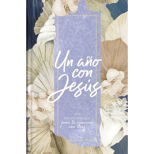 UN AÑO CON JESUS - 365 DEVOCIONALES PARA TU CAMINAR CON DIOS