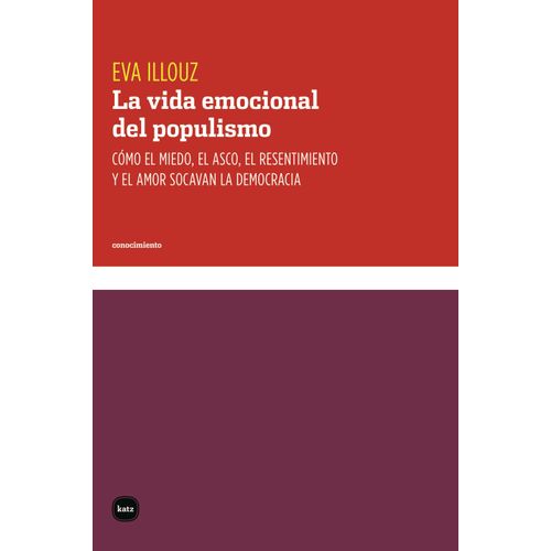 LA VIDA EMOCIONAL DEL POPULISMO - EVA ILLOUZ