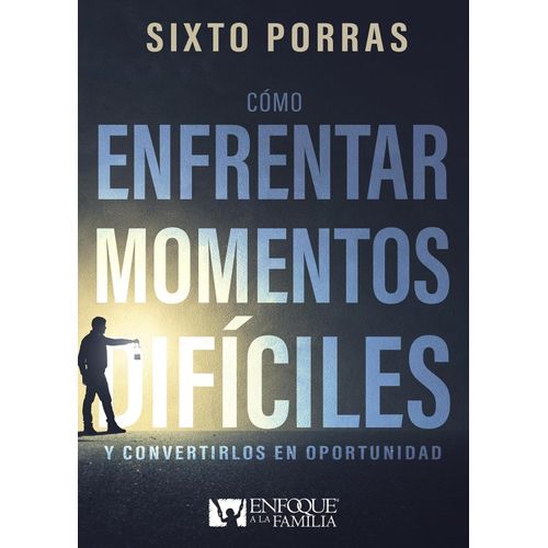 COMO ENFRENTAR MOMENTOS DIFICILES - SIXTO PORRAS