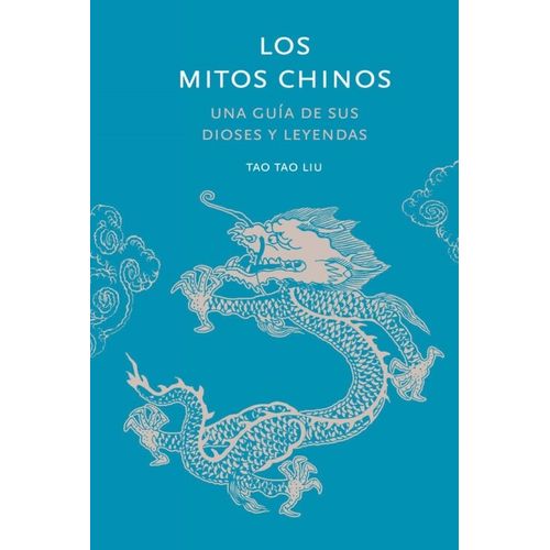 LOS MITOS CHINOS - UNA GUIA DE SUS DIOSES Y LEYENDAS - TAO T