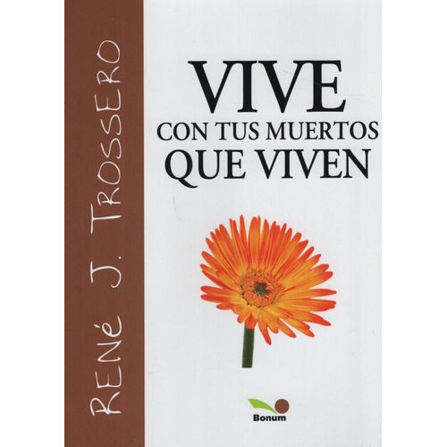 VIVE CON TUS MUERTOS QUE VIVEN - RENE TROSSERO VIVE CON TUS MUERTOS QUE VIVEN - RENE TROSSERO