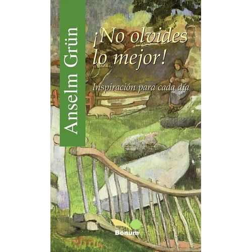 NO OLVIDES LO MEJOR!- INSPIRACION PARA CADA DIA- ANSELM GRUN