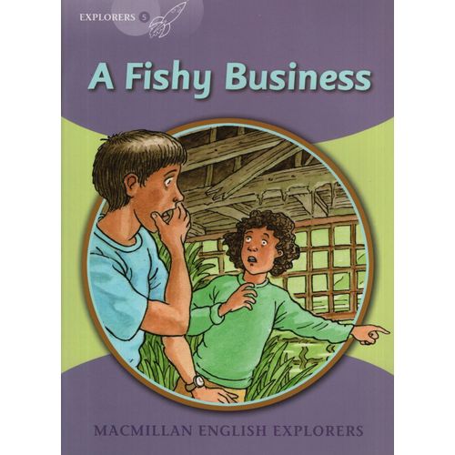 A FISHY BUSINESS - MACMILLAN ENGLISH EXPLORERS 5 A FISHY BUSINESS - MACMILLAN ENGLISH EXPLORERS 5