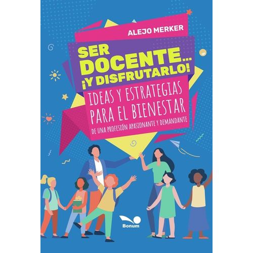 SER DOCENTE  ¡Y DISFRUTARLO! - ALEJO MERKER