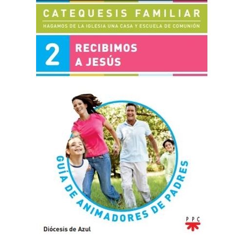 RECIBIMOS A JESUS - GUIA ANIMADORES DE LOS PADRES 2 RECIBIMOS A JESUS - GUIA ANIMADORES DE LOS PADRES 2