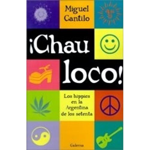 CHAU LOCO - LOS HIPPIES EN LA ARGENTINA DE LOS SETENTA  - MI