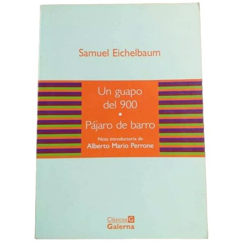 UN GUAPO DEL 900 - PAJARO DE BARRO - SAMUEL EICHELBAUM