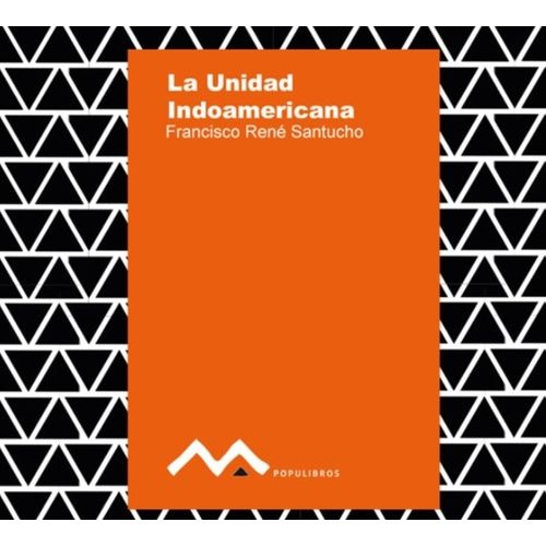 LA UNIDAD INDOAMERICANA - FRANCISCO RENE SANTUCHO