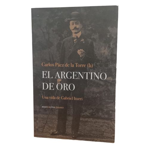 EL ARGENTINO DE ORO - UNA VIDA DE GABRIEL ITURRI - CARLOS PA