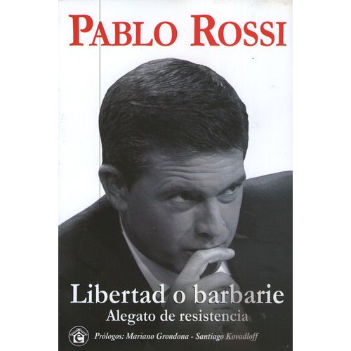 LIBERTAD O BARBARIE - ALEGATO DE RESISTENCIA - PABLO ROSSI