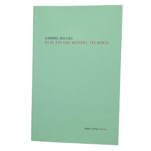 ES EL FIN DEL MUNDO, TIA BERTA - GABRIEL RECHES