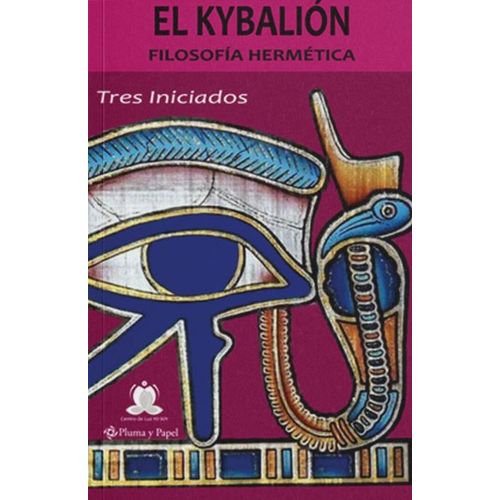 LIBRO EL KYBALION - FILOSOFIA HERMETICA - TRES INICIADOS