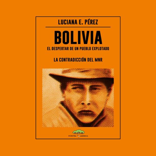 BOLIVIA - EL DESPERTAR DE UN PUEBLO EXPLOTADO - LA CONTRADIC