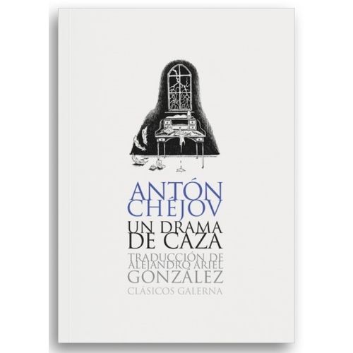 LIBRO UN DRAMA DE CAZA - ANTON CHEJOV - CLASICOS GALERNA
