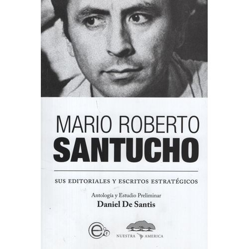 MARIO ROBERTO SANTUCHO SUS EDITORIALES Y ESCRITOS ESTRATEGIC MARIO ROBERTO SANTUCHO SUS EDITORIALES Y ESCRITOS ESTRATEGIC