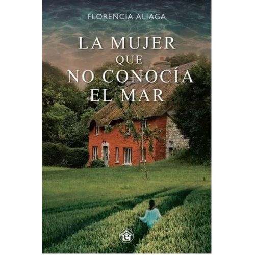 LA MUJER QUE NO CONOCIA EL MAR - FLORENCIA ALIAGA