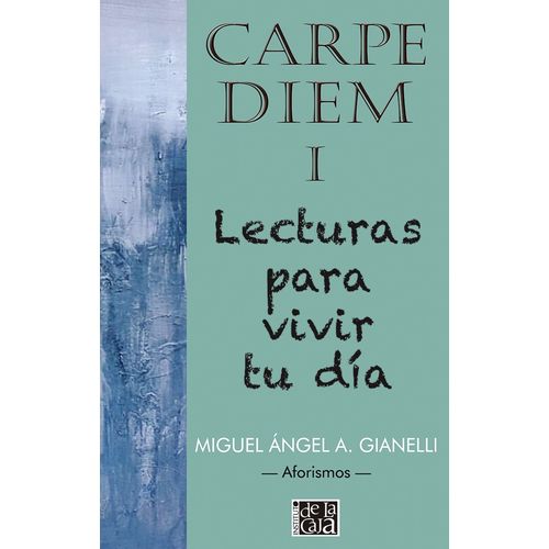 CARPE DIEM I - LECTURAS PARA VIVIR TU DIA