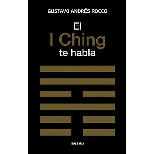 EL I CHING TE HABLA - GUSTAVO ANDRES ROCCO