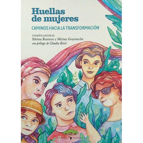 HUELLAS DE MUJERES - CAMINOS HACIA LA TRANSFORMACION HUELLAS DE MUJERES - CAMINOS HACIA LA TRANSFORMACION