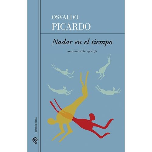 NADAR EN EL TIEMPO- UNA INVENCION APOCRIFA - OSVALDO PICARDO