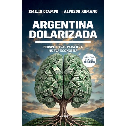 ARGENTINA DOLARIZADA - EMILIO OCAMPO - ALFREDO ROMANO