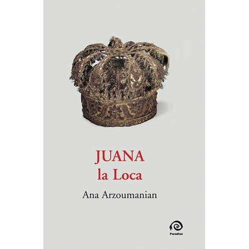 JUANA LA LOCA - ANA ARZOUMANIAN