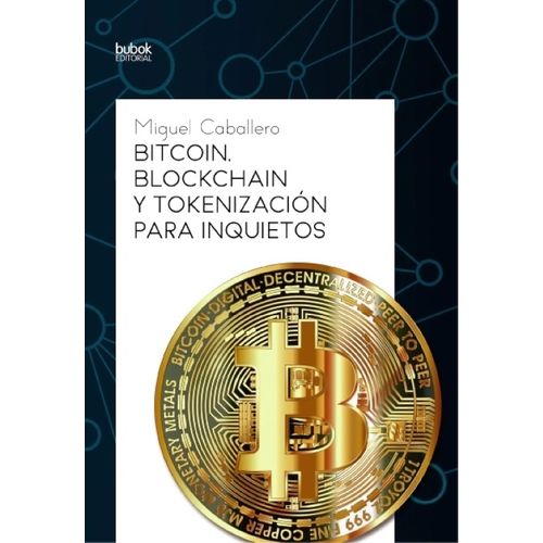 BITCOIN - BLOCKCHAIN Y TOKENIZACION PARA INQUIETOS
