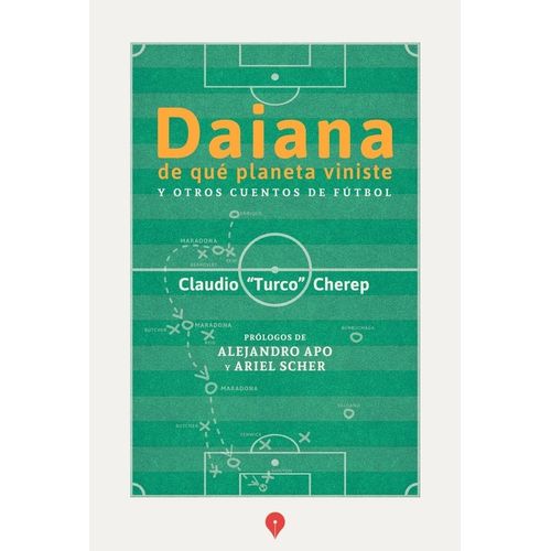 DAIANA DE QUE PLANETA VINISTE Y OTROS CUENTOS DE FUTBOL