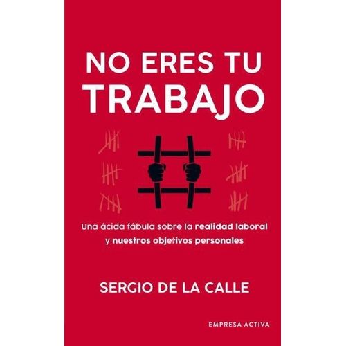NO ERES TU TRABAJO - SERGIO DE LA CALLE
